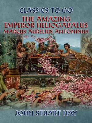 cover image of The Amazing Emperor Heliogabalus,  Marcus Aurelius Antoninus